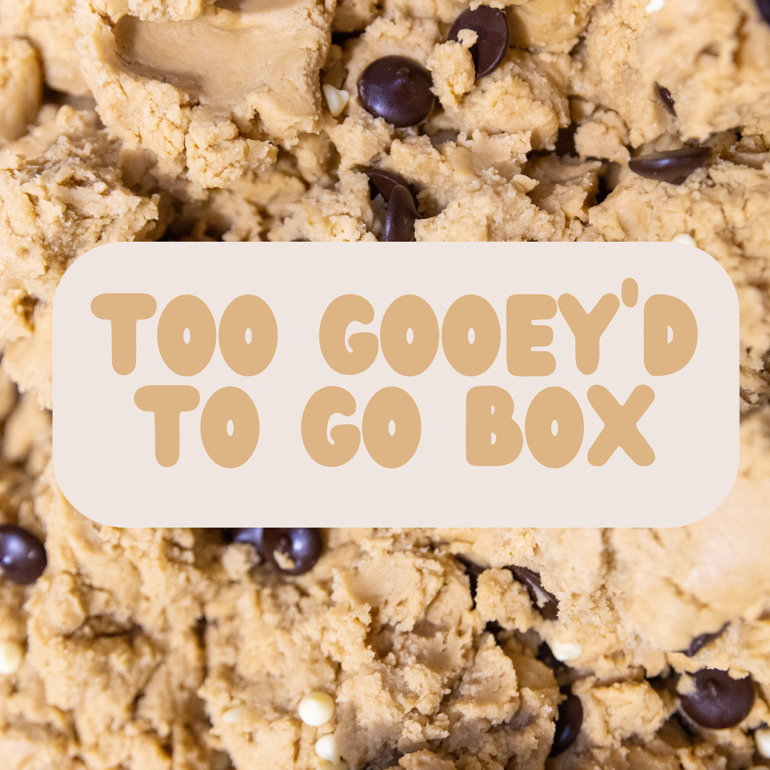 Too Gooey'd To Go Box